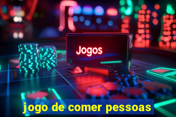 jogo de comer pessoas